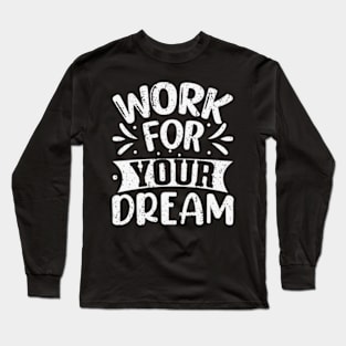 Work hard for your dreams Long Sleeve T-Shirt